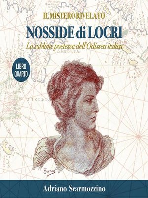 cover image of Il mistero rivelato--Nosside di Locri, la sublime poetessa dell'Odissea italica--Libro Quarto
